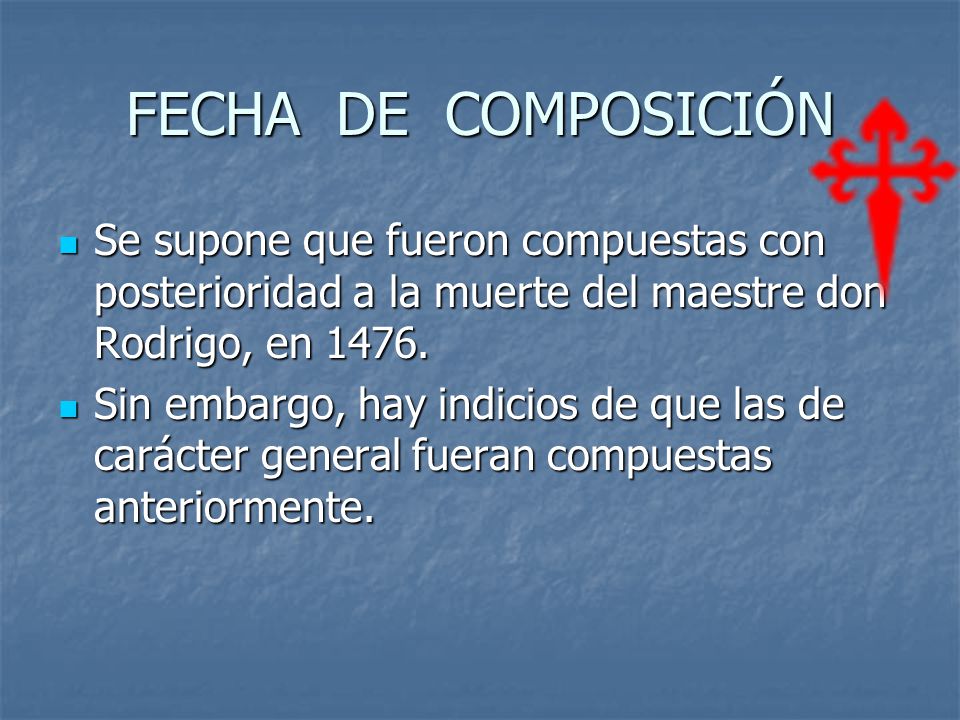 FECHA DE COMPOSICIÓN Se supone que fueron compuestas con posterioridad a la muerte del maestre don Rodrigo, en