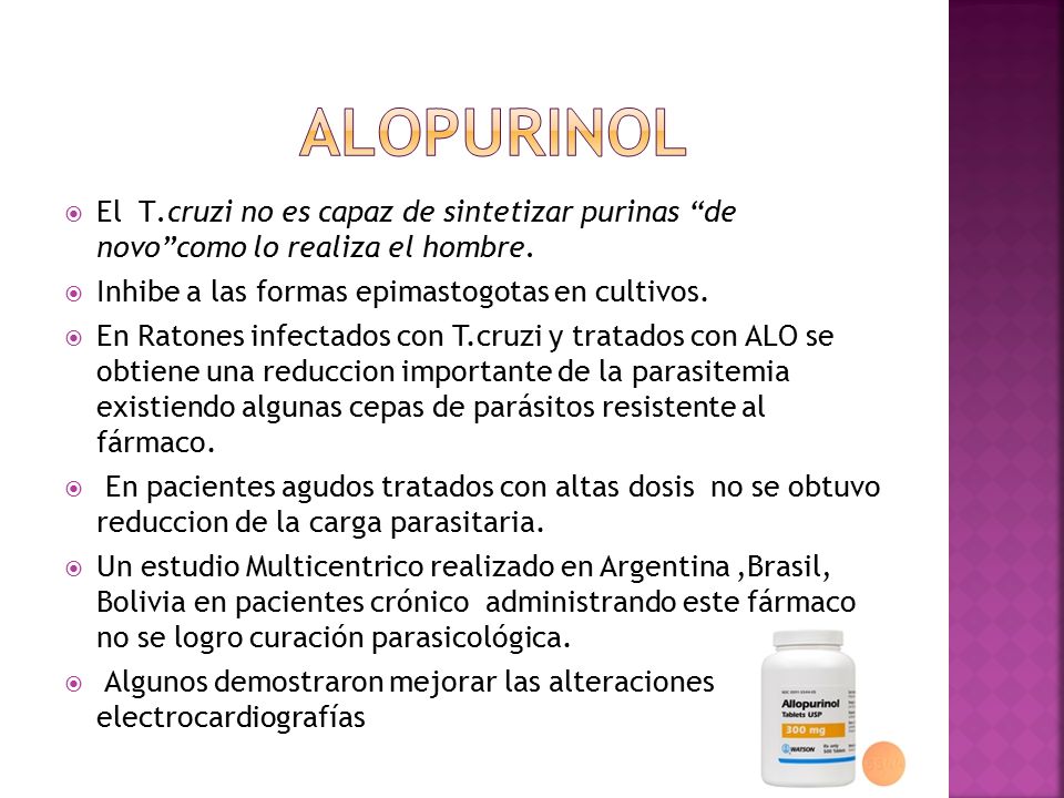 ALOPURINOL El T.cruzi no es capaz de sintetizar purinas de novo como lo realiza el hombre. Inhibe a las formas epimastogotas en cultivos.