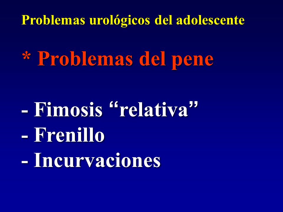 * Problemas del pene - Fimosis relativa - Frenillo - Incurvaciones
