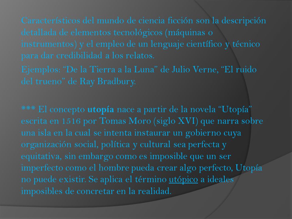 Característicos del mundo de ciencia ficción son la descripción detallada de elementos tecnológicos (máquinas o instrumentos) y el empleo de un lenguaje científico y técnico para dar credibilidad a los relatos.