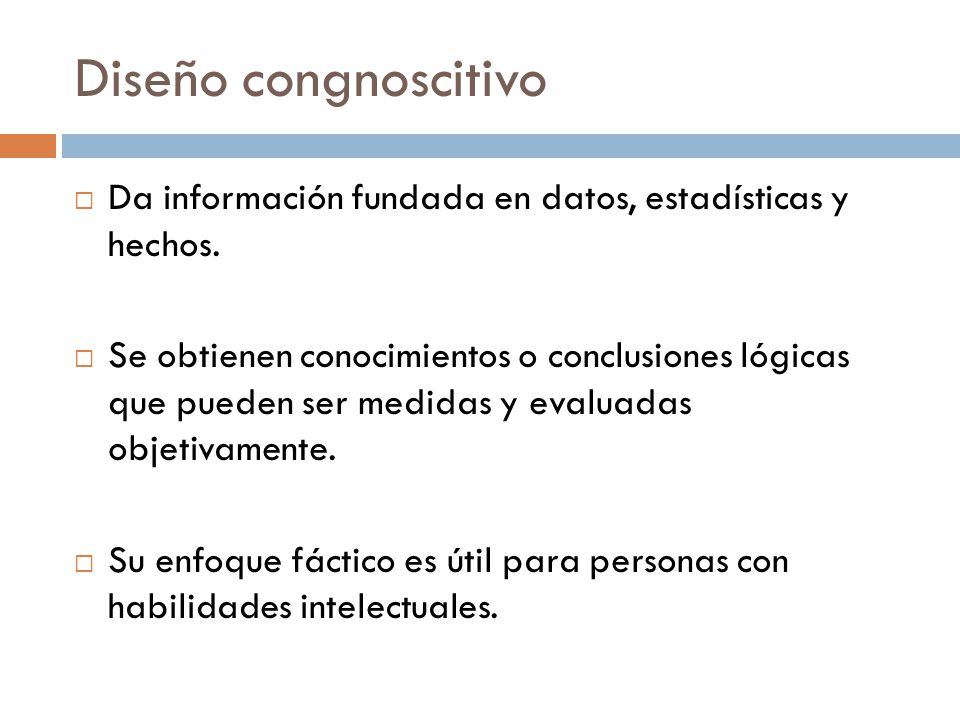 Diseño congnoscitivo Da información fundada en datos, estadísticas y hechos.