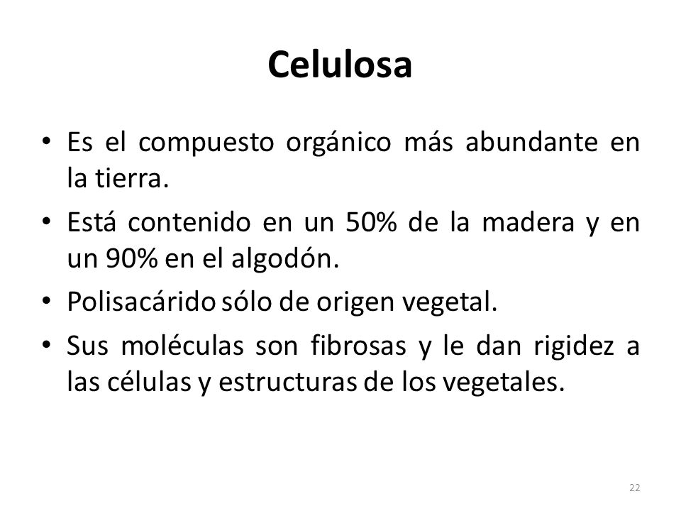 Celulosa Es el compuesto orgánico más abundante en la tierra.