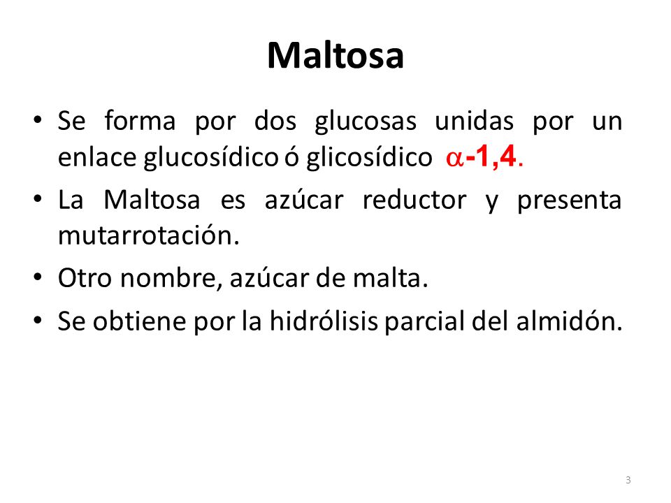 Maltosa Se forma por dos glucosas unidas por un enlace glucosídico ó glicosídico a-1,4. La Maltosa es azúcar reductor y presenta mutarrotación.