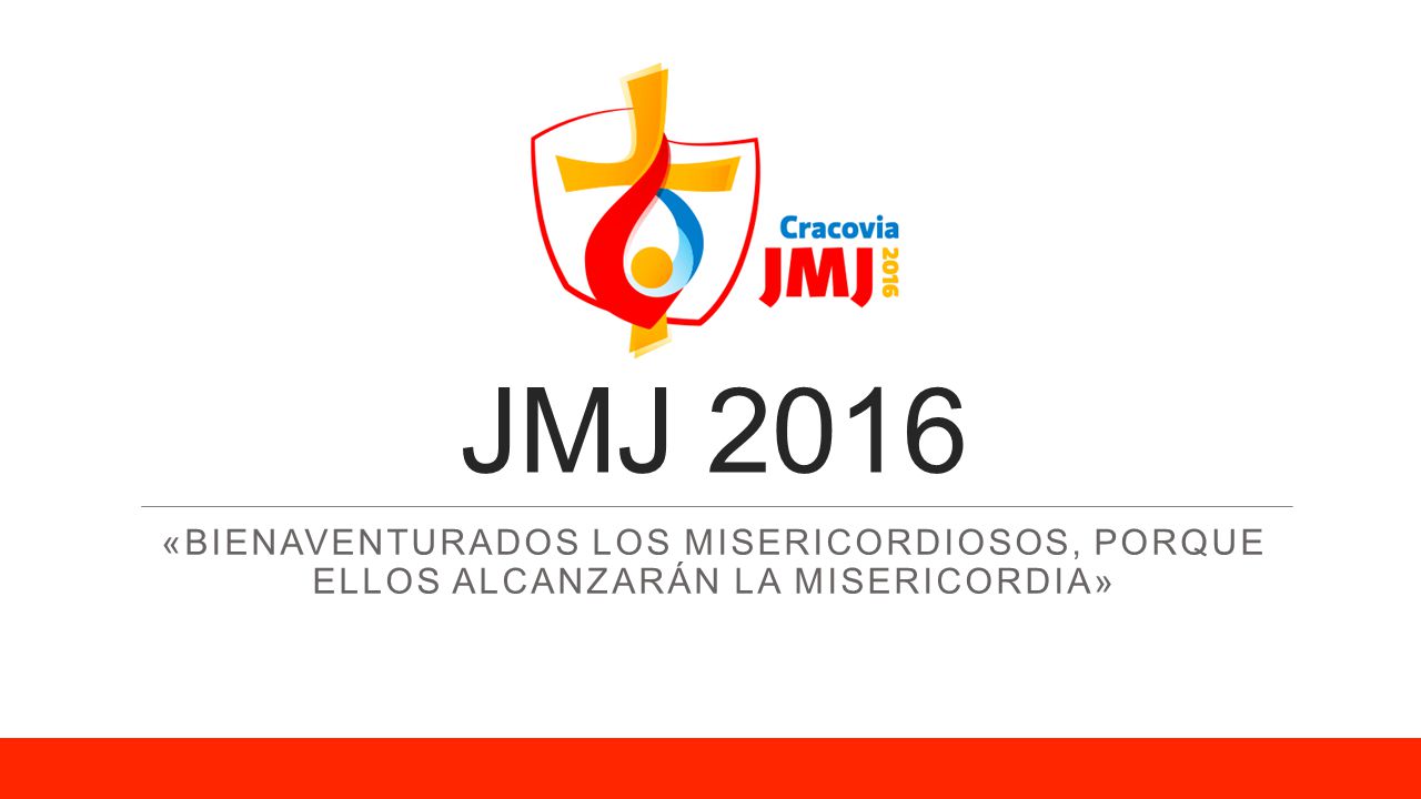JMJ 2016 «Bienaventurados los misericordiosos, porque ellos alcanzarán la misericordia»