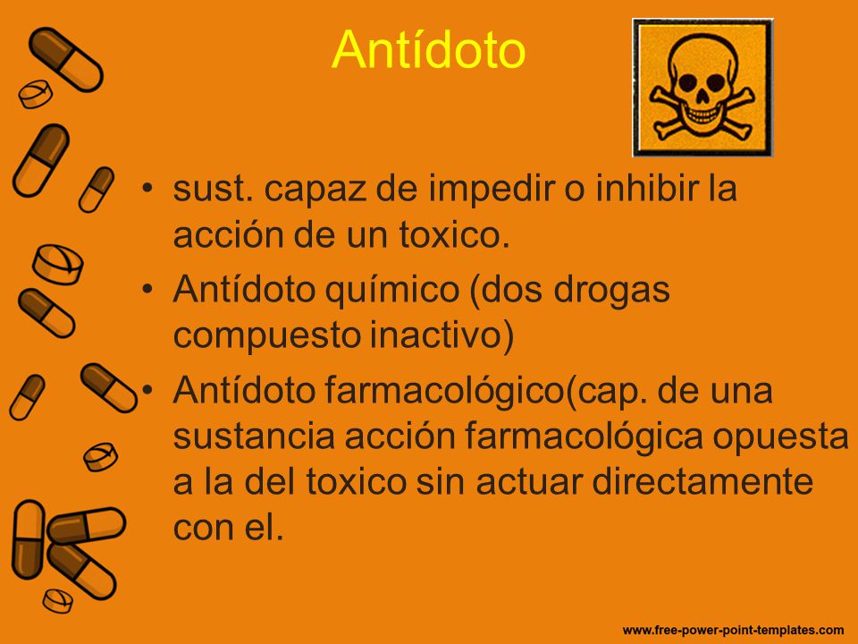 Antídoto sust. capaz de impedir o inhibir la acción de un toxico.
