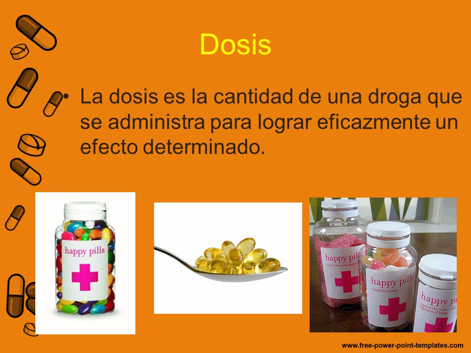 Dosis La dosis es la cantidad de una droga que se administra para lograr eficazmente un efecto determinado.