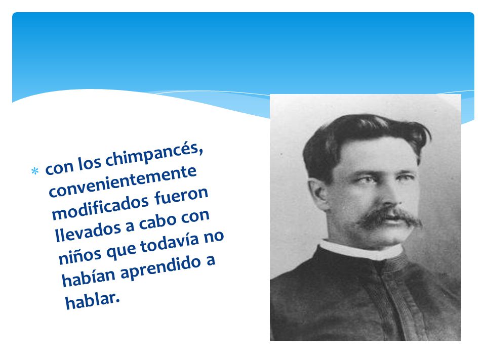 con los chimpancés, convenientemente modificados fueron llevados a cabo con niños que todavía no habían aprendido a hablar.
