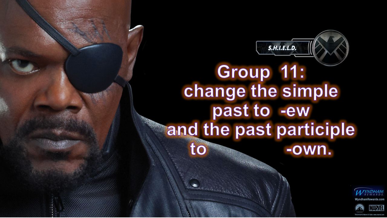 Group 11: change the simple past to -ew and the past participle to -own.