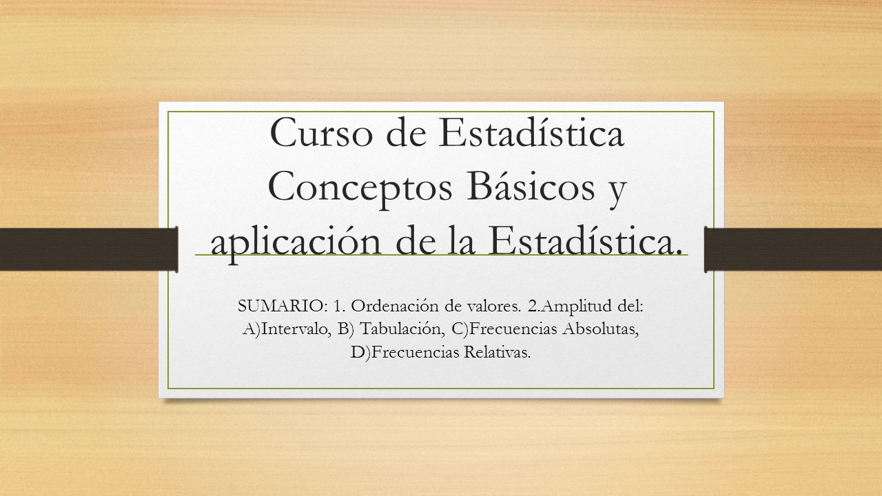 Curso de Estadística Conceptos Básicos y aplicación de la Estadística.