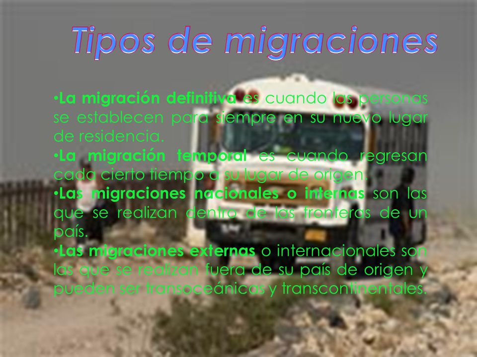 Tipos de migraciones La migración definitiva es cuando las personas se establecen para siempre en su nuevo lugar de residencia.