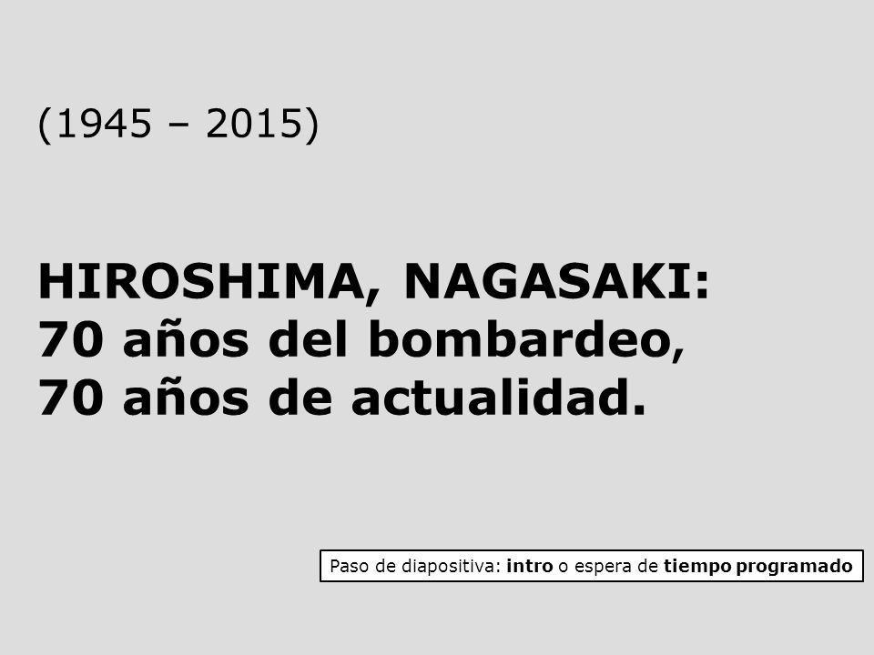 (1945 – 2015) HIROSHIMA, NAGASAKI: 70 años del bombardeo, 70 años de actualidad.