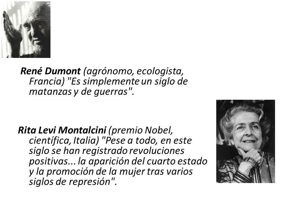 René Dumont (agrónomo, ecologista, Francia) Es simplemente un siglo de matanzas y de guerras .