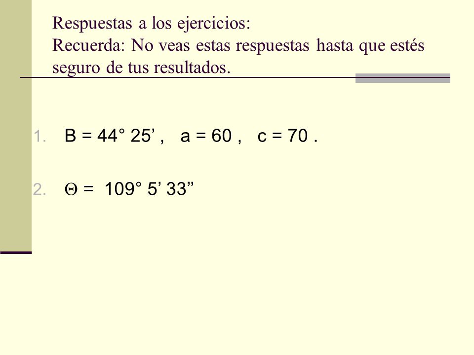 Respuestas a los ejercicios: Recuerda: No veas estas respuestas hasta que estés seguro de tus resultados.