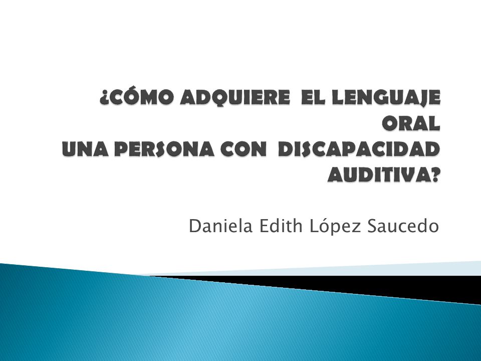 ¿CÓMO ADQUIERE EL LENGUAJE ORAL UNA PERSONA CON DISCAPACIDAD AUDITIVA