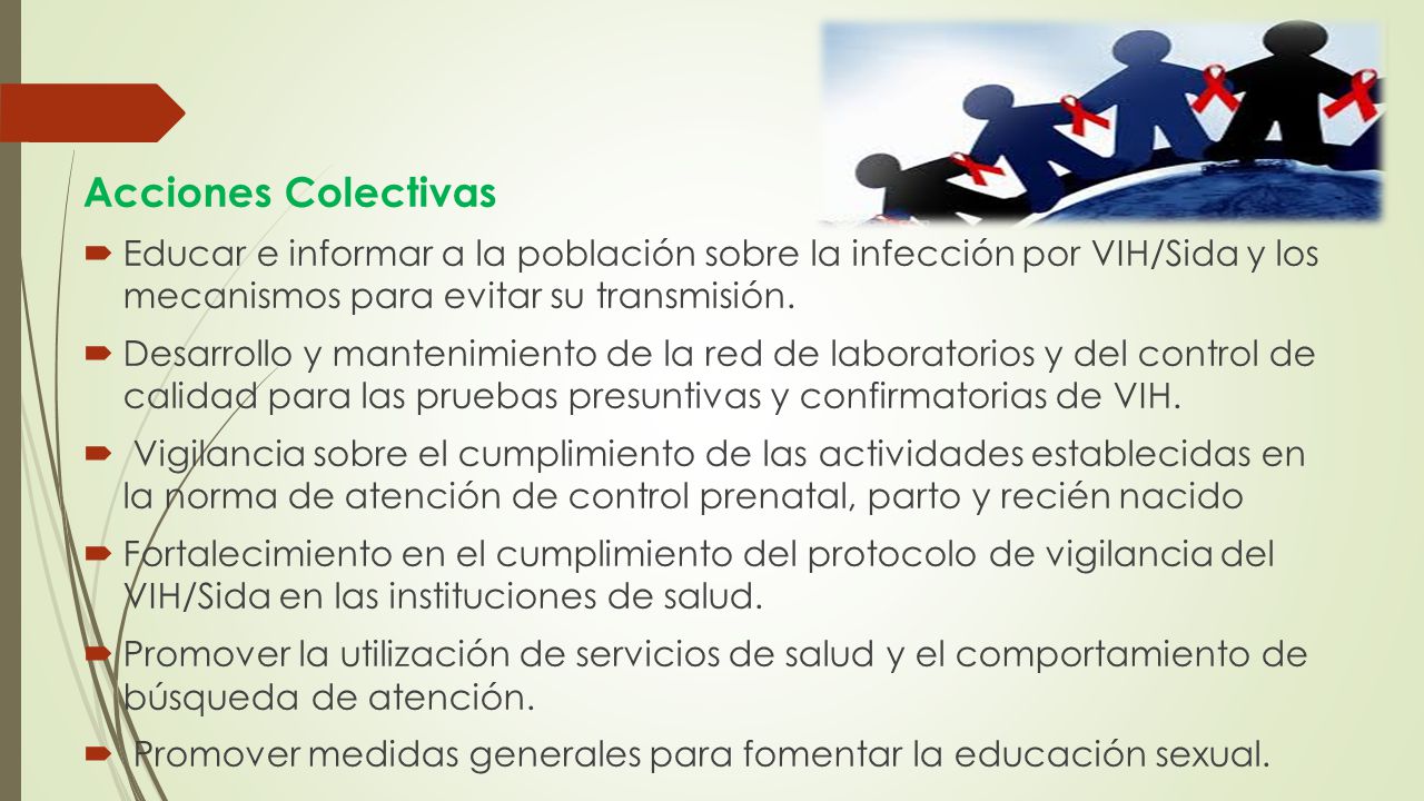 Acciones Colectivas Educar e informar a la población sobre la infección por VIH/Sida y los mecanismos para evitar su transmisión.