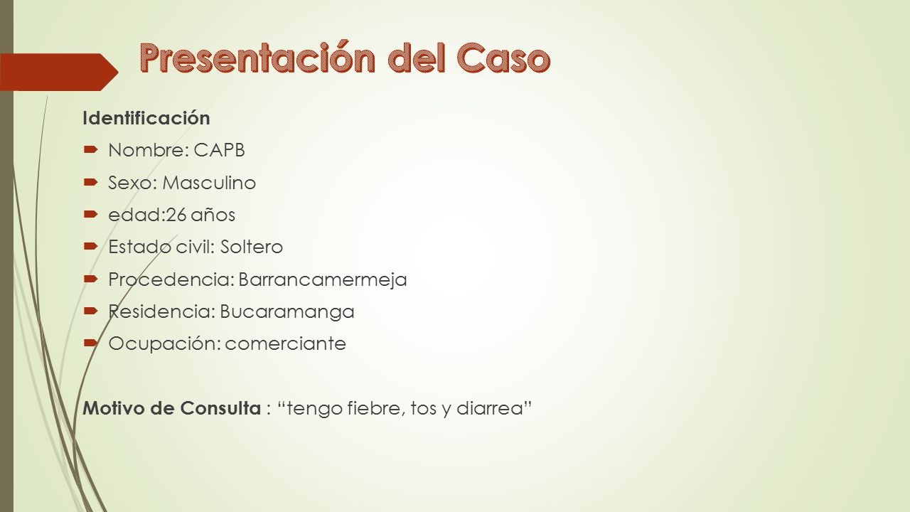 Presentación del Caso Identificación Nombre: CAPB Sexo: Masculino