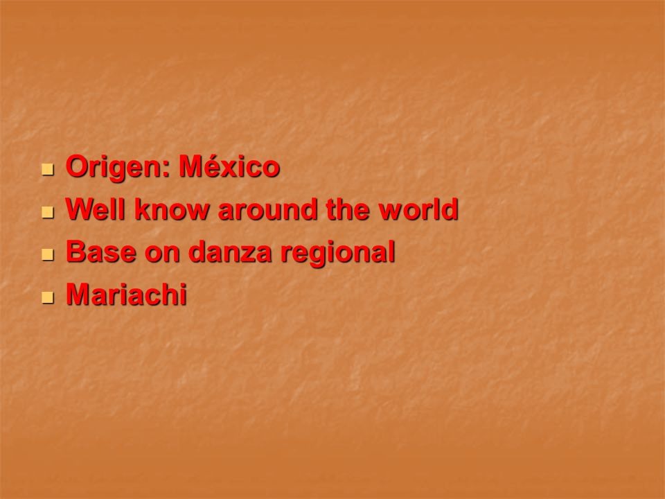 Origen: México Well know around the world Base on danza regional Mariachi