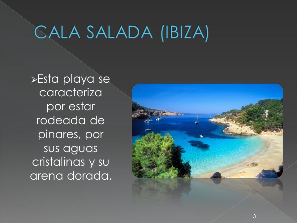 CALA SALADA (IBIZA) Esta playa se caracteriza por estar rodeada de pinares, por sus aguas cristalinas y su arena dorada.