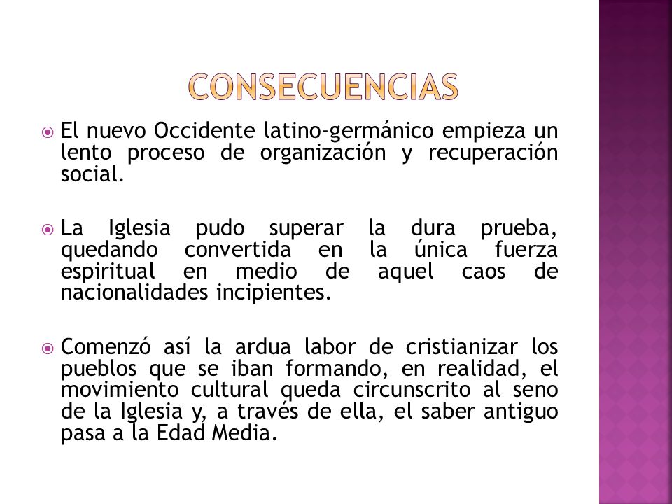 Consecuencias El nuevo Occidente latino-germánico empieza un lento proceso de organización y recuperación social.