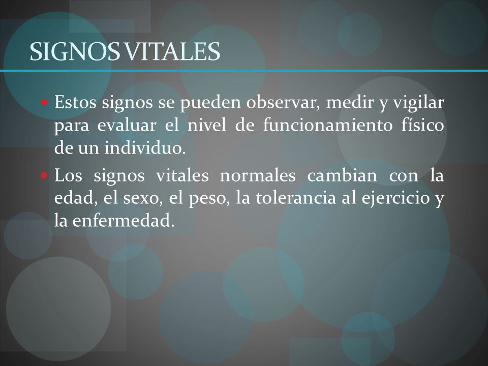SIGNOS VITALES Estos signos se pueden observar, medir y vigilar para evaluar el nivel de funcionamiento físico de un individuo.