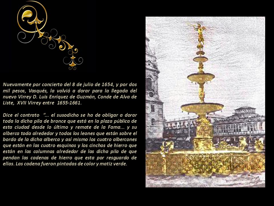Nuevamente por concierto del 8 de julio de 1654, y por dos mil pesos, Vasqués, la volvió a dorar para la llegada del nuevo Virrey D.