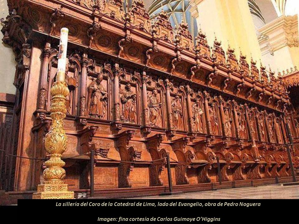 La sillería del Coro de la Catedral de Lima, lado del Evangelio, obra de Pedro Noguera Imagen: fina cortesía de Carlos Guimoye O’Higgins