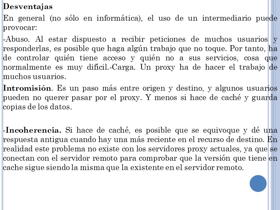 Desventajas En general (no sólo en informática), el uso de un intermediario puede provocar: -Abuso.