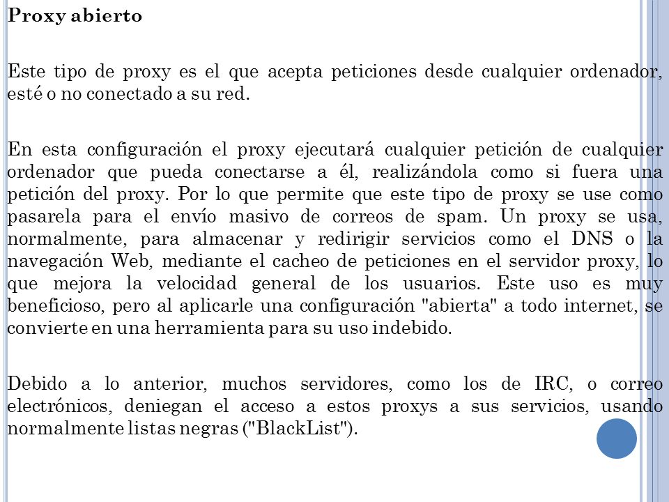 Proxy abierto Este tipo de proxy es el que acepta peticiones desde cualquier ordenador, esté o no conectado a su red.