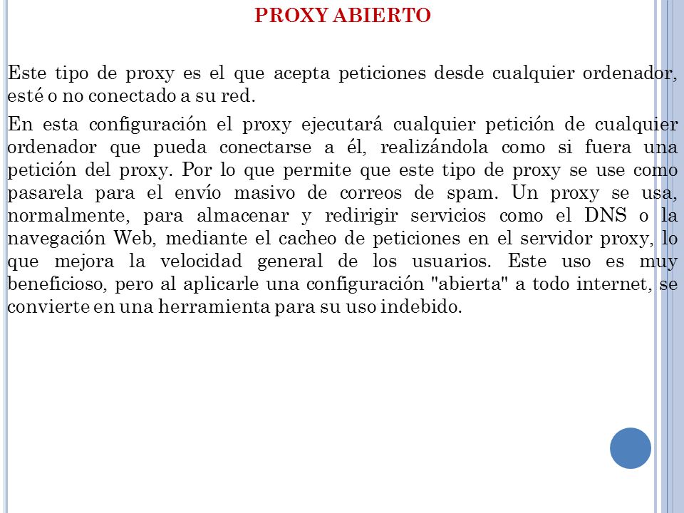 PROXY ABIERTO Este tipo de proxy es el que acepta peticiones desde cualquier ordenador, esté o no conectado a su red.