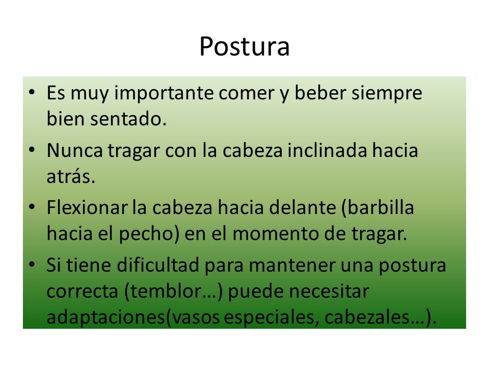 Postura Es muy importante comer y beber siempre bien sentado.
