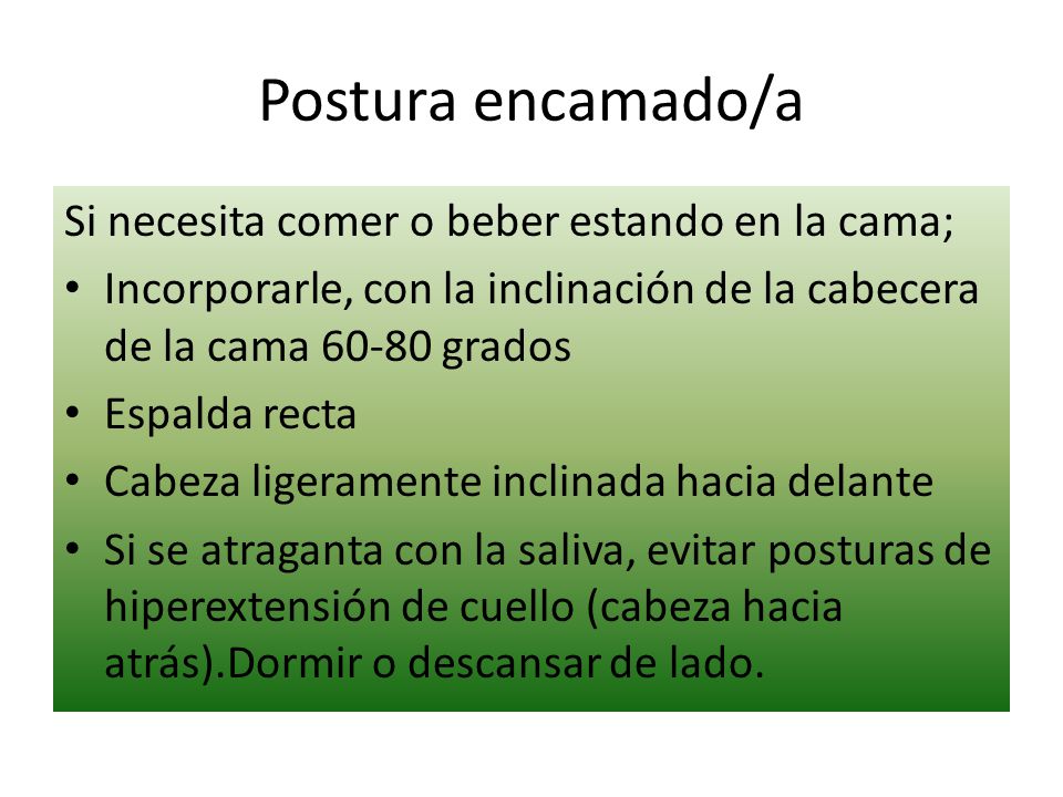 Postura encamado/a Si necesita comer o beber estando en la cama;