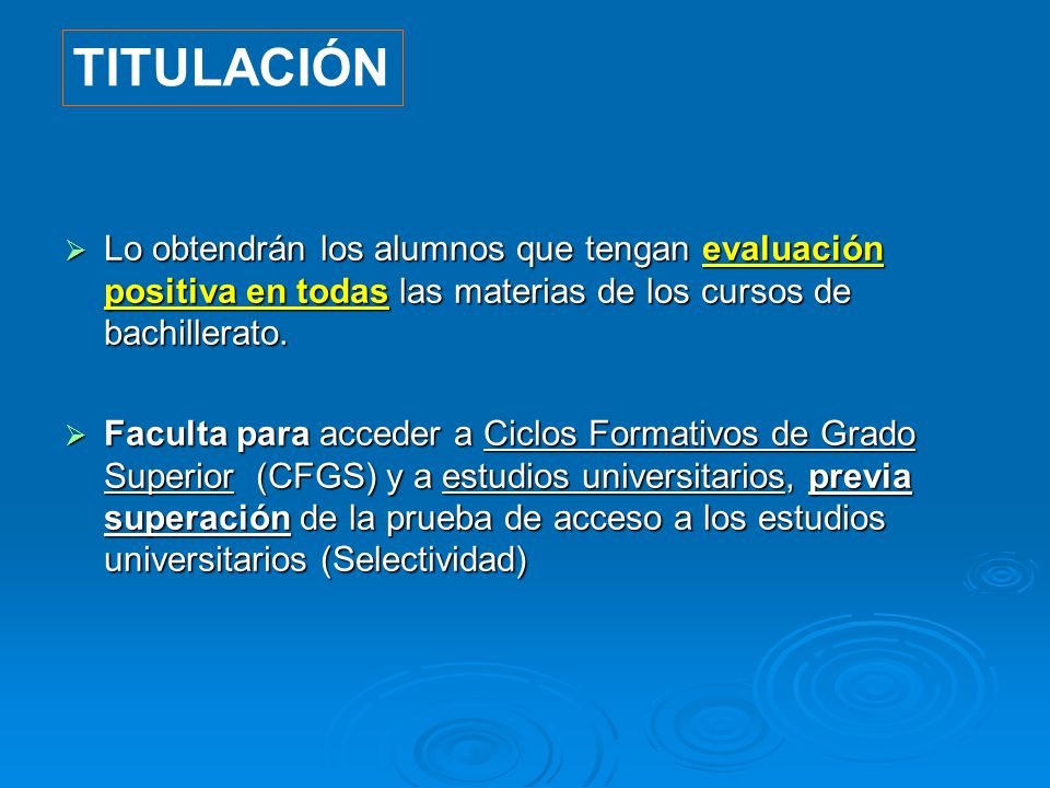 TITULACIÓN Lo obtendrán los alumnos que tengan evaluación positiva en todas las materias de los cursos de bachillerato.