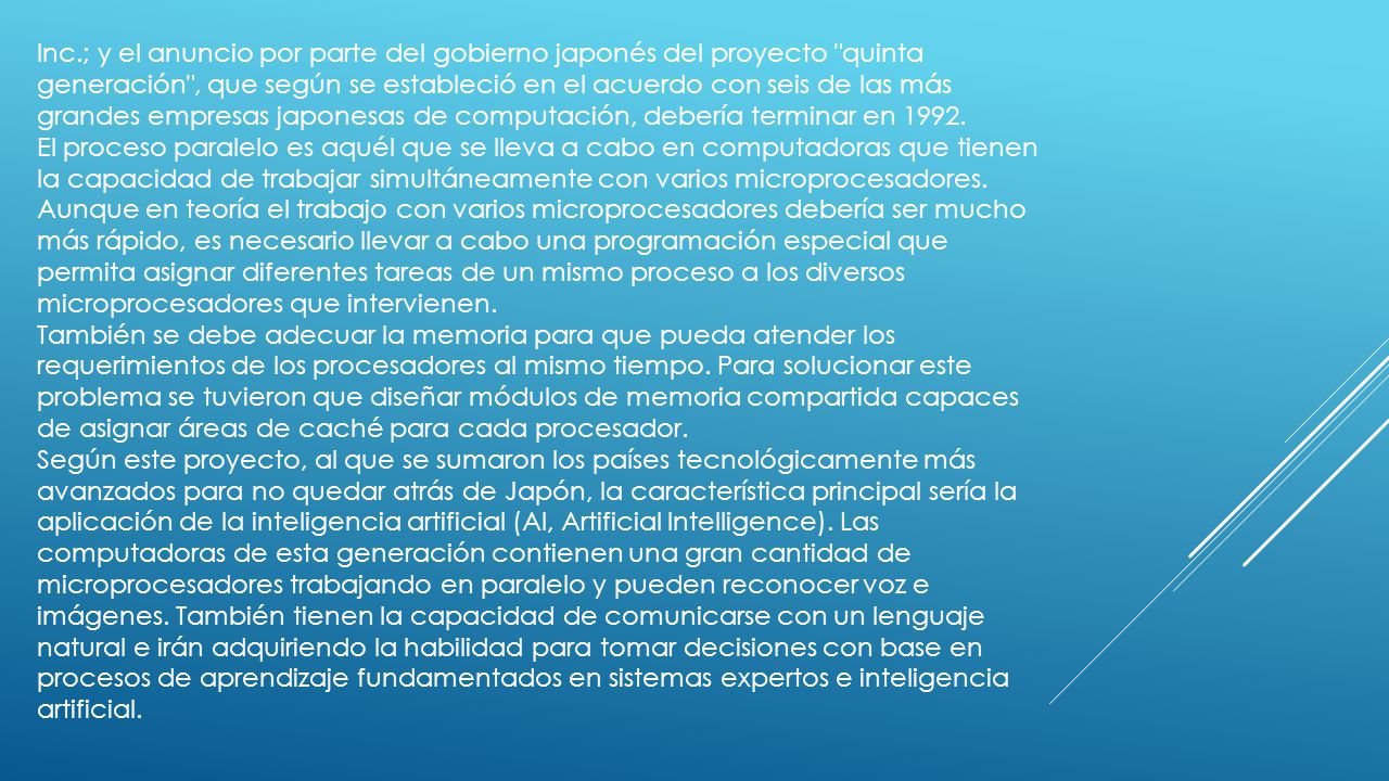Inc.; y el anuncio por parte del gobierno japonés del proyecto quinta generación , que según se estableció en el acuerdo con seis de las más grandes empresas japonesas de computación, debería terminar en 1992.