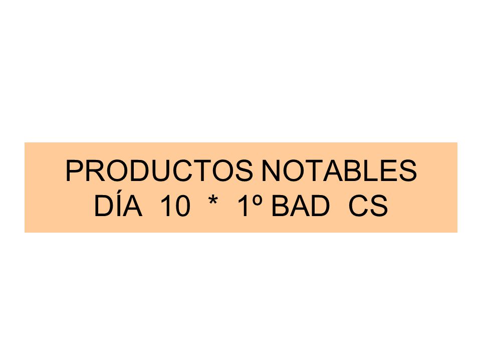 PRODUCTOS NOTABLES DÍA 10 * 1º BAD CS