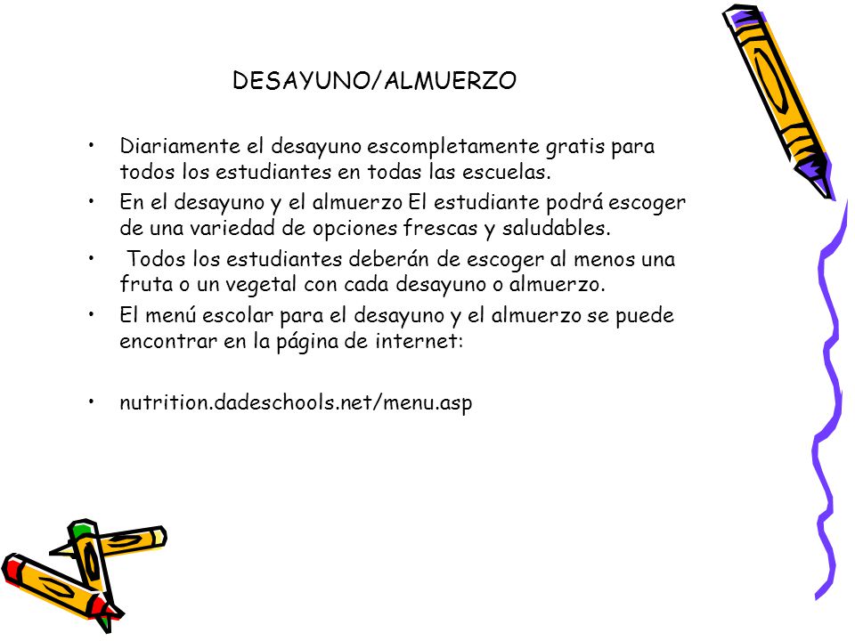 DESAYUNO/ALMUERZO Diariamente el desayuno escompletamente gratis para todos los estudiantes en todas las escuelas.