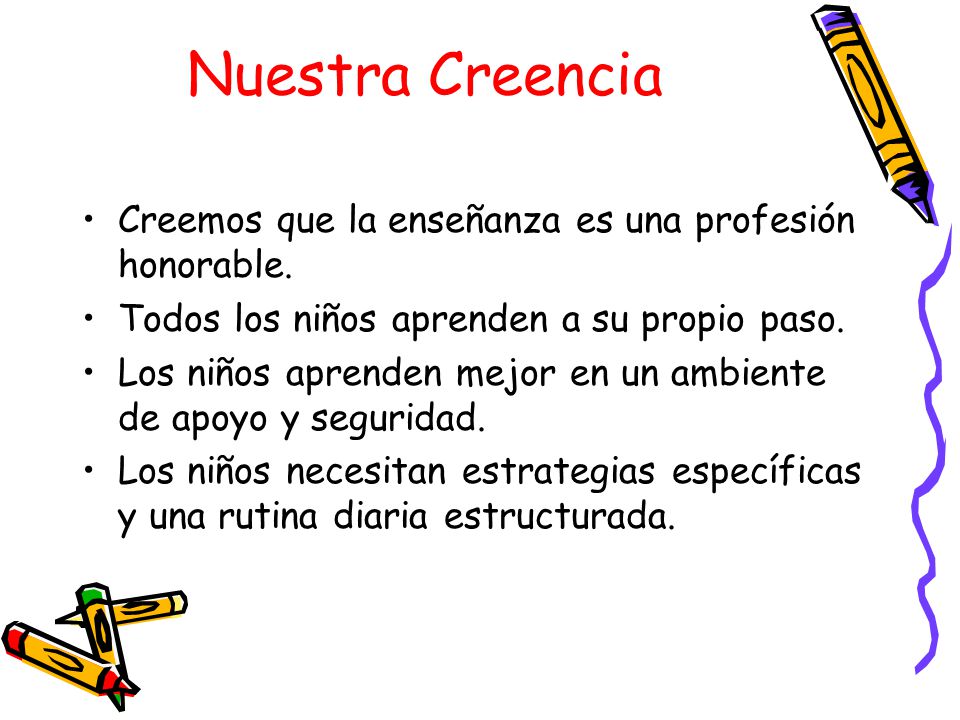Nuestra Creencia Creemos que la enseñanza es una profesión honorable.