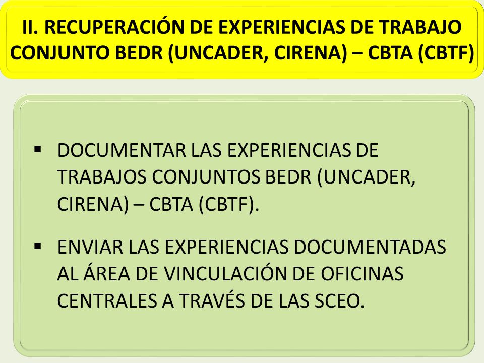 II. RECUPERACIÓN DE EXPERIENCIAS DE TRABAJO CONJUNTO BEDR (UNCADER, CIRENA) – CBTA (CBTF)