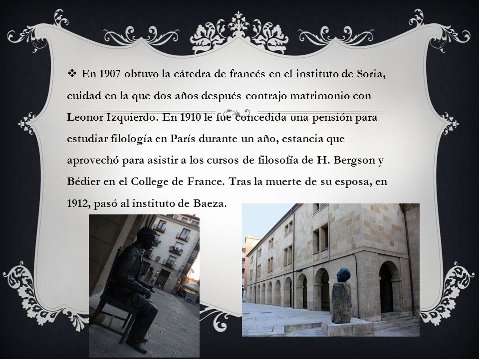 En 1907 obtuvo la cátedra de francés en el instituto de Soria, cuidad en la que dos años después contrajo matrimonio con Leonor Izquierdo.