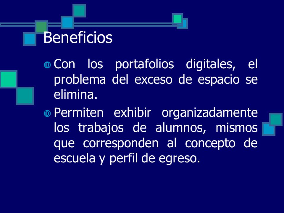 Beneficios Con los portafolios digitales, el problema del exceso de espacio se elimina.