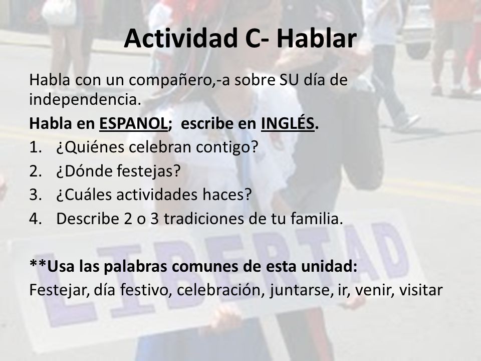 Actividad C- Hablar Habla con un compañero,-a sobre SU día de independencia. Habla en ESPANOL; escribe en INGLÉS.