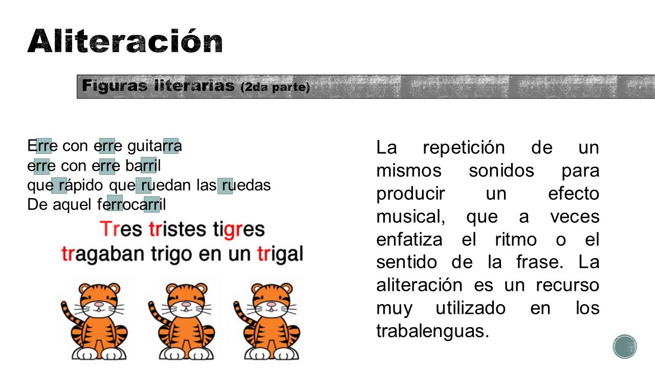 Aliteración Figuras literarias (2da parte) Erre con erre guitarra. erre con erre barril. que rápido que ruedan las ruedas.