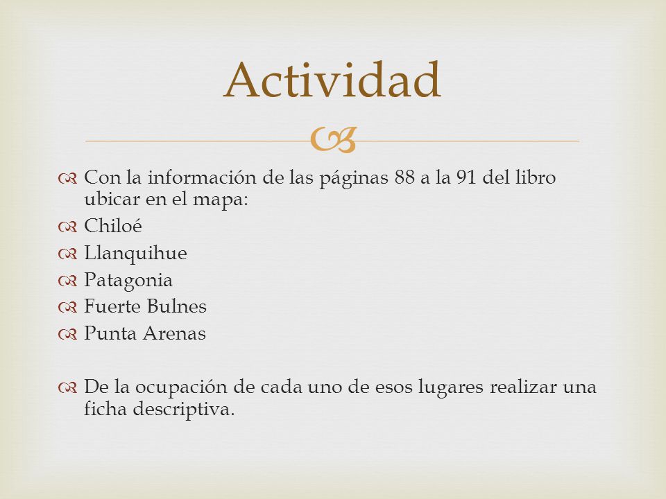 Actividad Con la información de las páginas 88 a la 91 del libro ubicar en el mapa: Chiloé. Llanquihue.