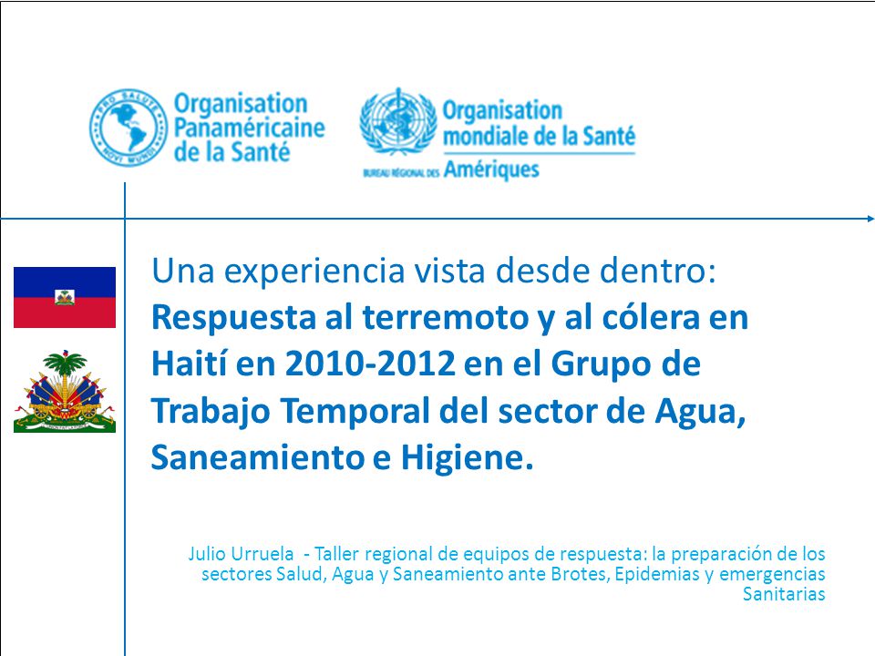 Una experiencia vista desde dentro: Respuesta al terremoto y al cólera en Haití en en el Grupo de Trabajo Temporal del sector de Agua, Saneamiento e Higiene.