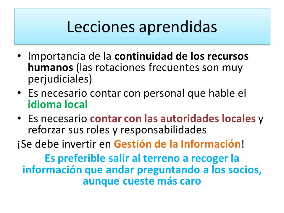Lecciones aprendidas Importancia de la continuidad de los recursos humanos (las rotaciones frecuentes son muy perjudiciales)