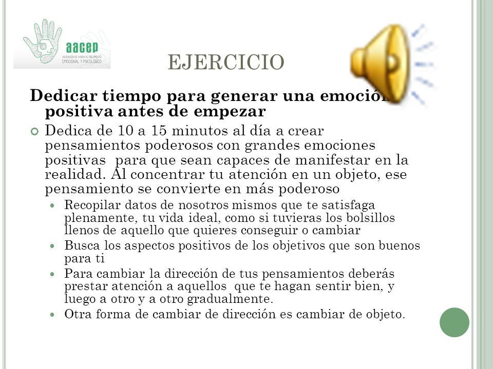 EJERCICIO Dedicar tiempo para generar una emoción positiva antes de empezar.