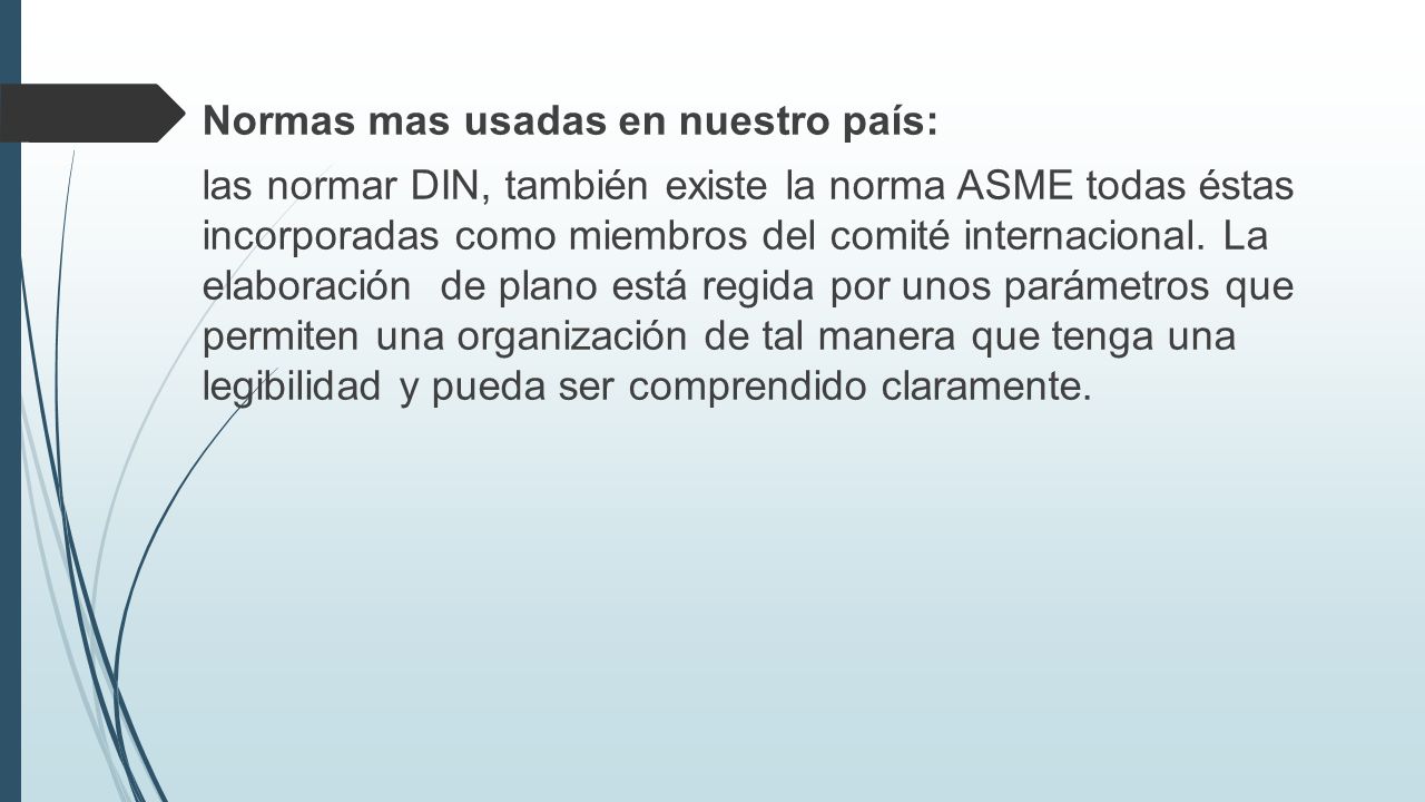 Normas mas usadas en nuestro país: las normar DIN, también existe la norma ASME todas éstas incorporadas como miembros del comité internacional.