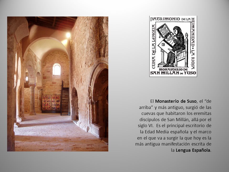 El Monasterio de Suso, el de arriba y más antiguo, surgió de las cuevas que habitaron los eremitas discípulos de San Millán, allá por el siglo VI.