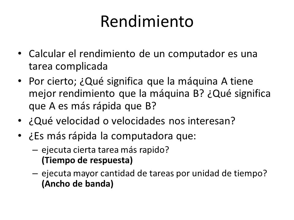 Rendimiento Calcular el rendimiento de un computador es una tarea complicada.