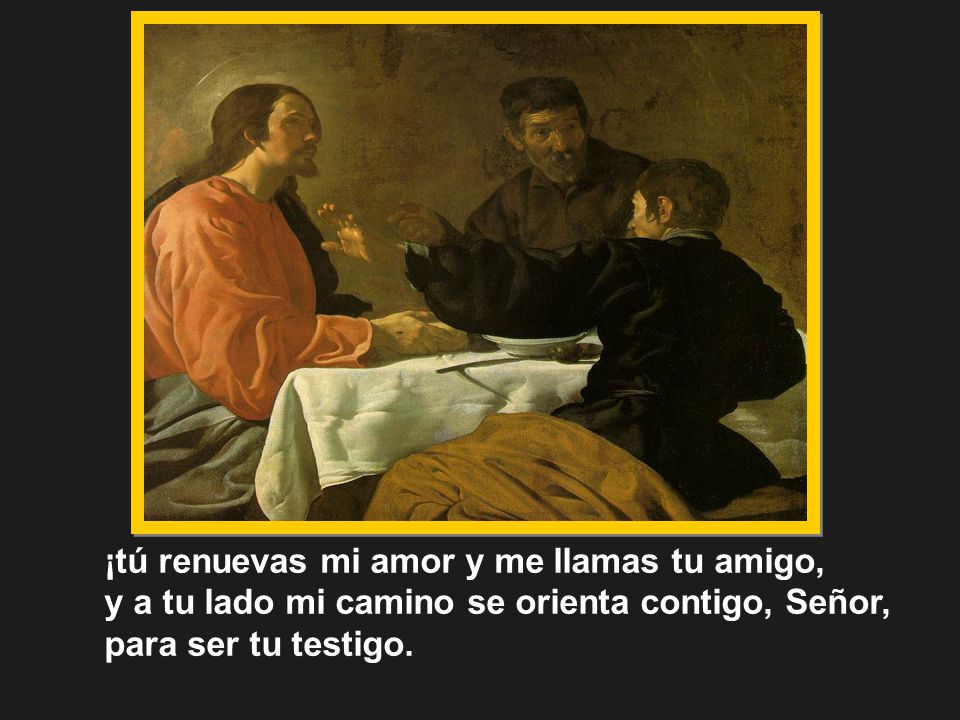 ¡tú renuevas mi amor y me llamas tu amigo,