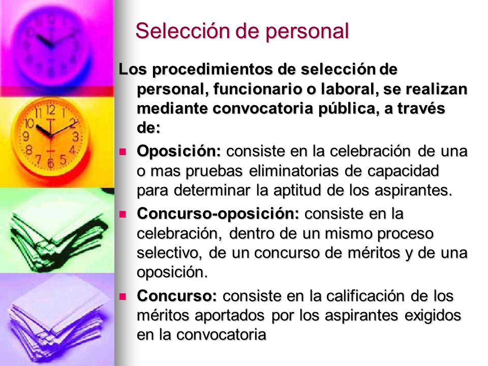 Selección de personal Los procedimientos de selección de personal, funcionario o laboral, se realizan mediante convocatoria pública, a través de: